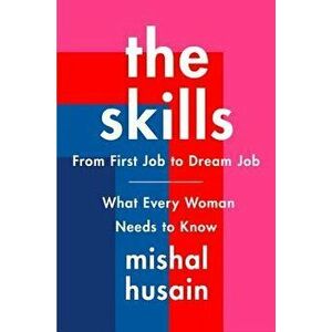 The Skills: From First Job to Dream Job--What Every Woman Needs to Know, Hardcover - Mishal Husain imagine