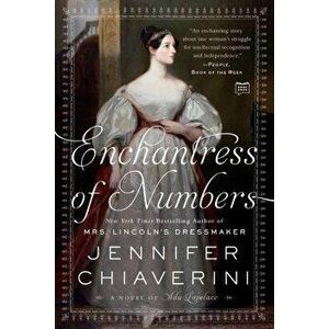 Enchantress of Numbers: A Novel of ADA Lovelace, Paperback - Jennifer Chiaverini imagine