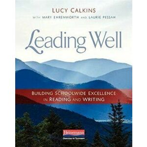 Leading Well: Building Schoolwide Excellence in Reading and Writing, Paperback - Lucy Calkins imagine