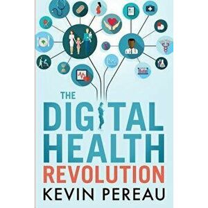 The Digital Health Revolution, Paperback - Kevin Pereau imagine
