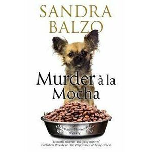 Murder a la Mocha: A Coffeehouse Cozy, Hardcover - Sandra Balzo imagine