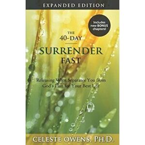 The 40-Day Surrender Fast: Expanded Edition, Paperback - Celeste C. Owens imagine