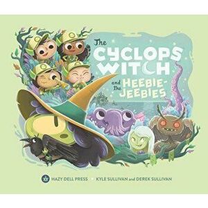 The Cyclops Witch and the Heebie-Jeebies, Hardcover - Kyle Sullivan imagine