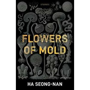 Flowers of Mold & Other Stories, Paperback - Seong-Nan Ha imagine