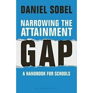 Narrowing the Attainment Gap: A Handbook for Schools, Paperback - Daniel Sobel imagine