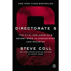 Directorate S: The C.I.A. and America's Secret Wars in Afghanistan and Pakistan, Paperback - Steve Coll imagine