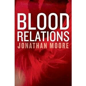 Blood Relations, Paperback - Jonathan Moore imagine