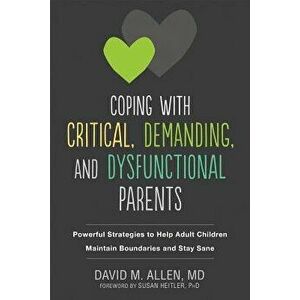 Coping with Critical, Demanding, and Dysfunctional Parents: Powerful Strategies to Help Adult Children Maintain Boundaries and Stay Sane, Paperback - imagine