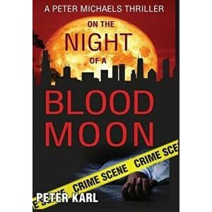 On the Night of a Blood Moon: A Peter Michaels Thriller, Hardcover - Peter Karl imagine