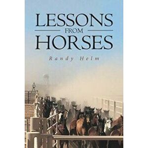 Lessons from Horses, Paperback - Randy Helm imagine