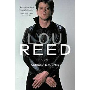 Lou Reed: A Life, Paperback - Anthony Decurtis imagine