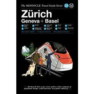 The Monocle Travel Guide to Zarich Geneva + Basel: The Monocle Travel Guide Series, Hardcover - Monocle imagine