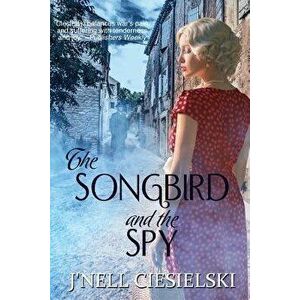 The Songbird and the Spy, Paperback - J'Nell Ciesielski imagine