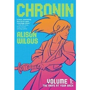 Chronin Volume 1: The Knife at Your Back, Paperback - Alison Wilgus imagine