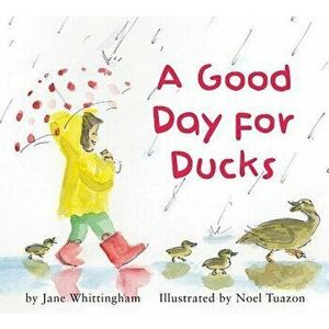 A Good Day for Ducks, Hardcover - Jane Whittingham imagine