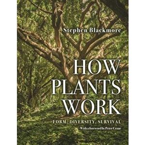 How Plants Work: Form, Diversity, Survival, Hardcover - Stephen Blackmore imagine