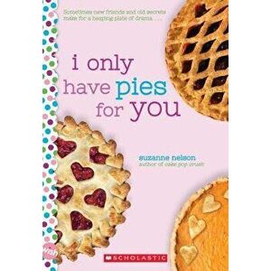 I Only Have Pies for You: A Wish Novel, Paperback - Suzanne Nelson imagine