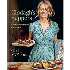 Clodagh's Suppers: Suppers to Celebrate the Seasons, Hardcover - Clodagh McKenna imagine
