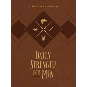 Daily Strength for Men: A 365-Day Devotional - Chris Bolinger imagine