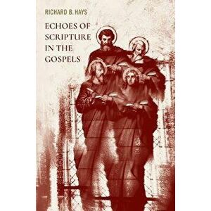 Echoes of Scripture in the Gospels, Paperback - Richard B. Hays imagine