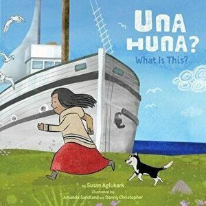 Una Huna?: What Is This?, Hardcover - Susan Aglukark imagine