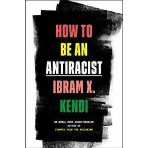 How to Be an Antiracist, Hardcover - Ibram X. Kendi imagine