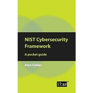 NIST Cybersecurity Framework: A pocket guide, Paperback - Alan Calder imagine