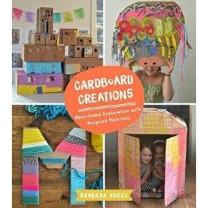 Cardboard Creations: Open-Ended Exploration with Recycled Materials, Paperback - Barbara Rucci imagine