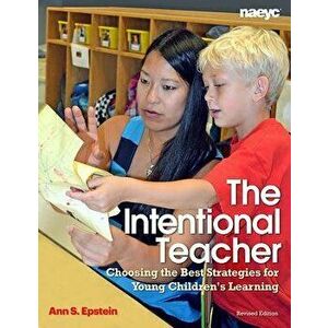 The Intentional Teacher: Choosing the Best Strategies for Young Children's Learning, Paperback - Ann S. Epstein imagine