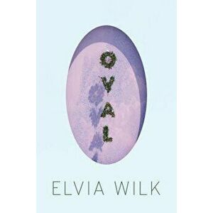 Oval, Paperback - Elvia Wilk imagine
