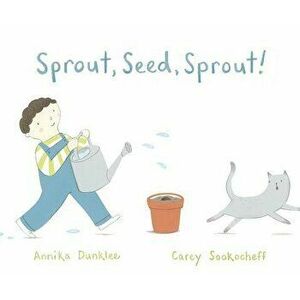 Sprout, Seed, Sprout!, Hardcover - Annika Dunklee imagine