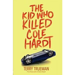 The Kid Who Killed Cole Hardt, Paperback - Terry Trueman imagine