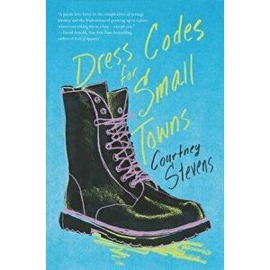 Dress Codes for Small Towns, Paperback - Courtney Stevens imagine