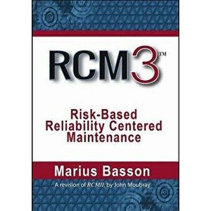 Rcm3: Risk-Based Reliability Centered Maintenance, Hardcover - Marius Basson imagine