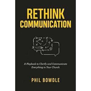 Rethink Communication: A Playbook to Clarify and Communicate Everything in Your Church, Paperback - Tony Morgan imagine