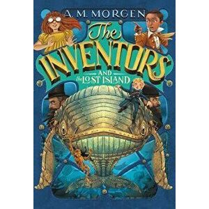 The Inventors and the Lost Island, Hardcover - A. M. Morgen imagine