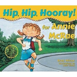 Hip, Hip, Hooray! for Annie McRae, Hardcover - Brad Wilcox imagine
