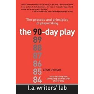 The 90-Day Play: The Process and Principles of Playwriting, Paperback - Linda Jenkins imagine