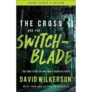 The Cross and the Switchblade: The True Story of One Man's Fearless Faith, Paperback - David Wilkerson imagine