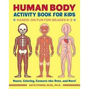 Human Body Activity Book for Kids: Hands-On Fun for Grades K-3, Paperback - Katie, M. Ed PH. D. Stokes imagine