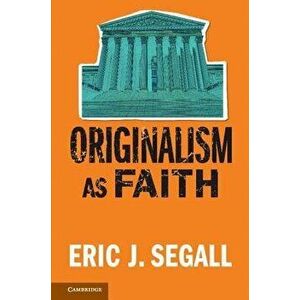 Originalism as Faith, Paperback - Eric J. Segall imagine