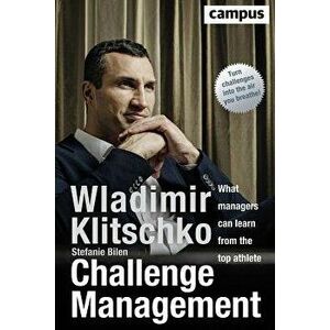 Challenge Management: What Managers Can Learn from the Top Athlete, Hardcover - Wladimir Klitschko imagine