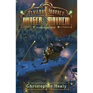 A Perilous Journey of Danger and Mayhem: A Dastardly Plot, Hardcover - Christopher Healy imagine