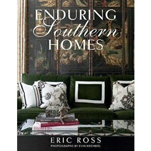 Enduring Southern Homes, Hardcover - Eric Ross imagine