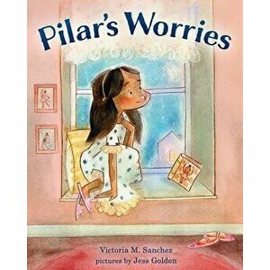 Pilar's Worries, Hardcover - Victoria M. Sanchez imagine