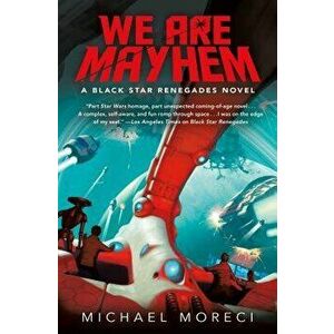 We Are Mayhem: A Black Star Renegades Novel, Hardcover - Michael Moreci imagine