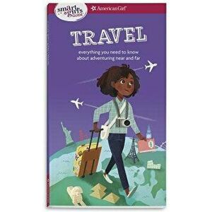 A Smart Girl's Guide: Travel: Everything You Need to Know about Adventuring Near and Far, Paperback - Aubre Andrus imagine