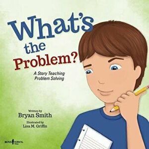 What's the Problem?: A Story Teaching Problem Solving, Paperback - Bryan Smith imagine