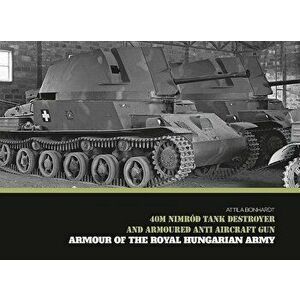 40m Nimród Tank Destroyer and Armoured Anti Aircraft Gun, Hardcover - Attila Bonhardt imagine