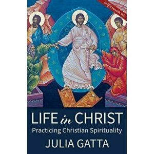 Life in Christ: Practicing Christian Spirituality, Paperback - Julia Gatta imagine